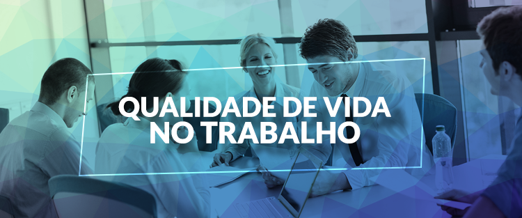 Saiba Como Aumentar A Qualidade De Vida No Trabalho Com Um Programa De ...